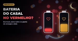 Duas baterias com corações, uma vermelha quase vazia e outra amarela pela metade, ligadas por um cabo luminoso sob uma lua crescente, em fundo escuro de alto contraste, com o texto BATERIA DO CASAL NO VERMELHO?
