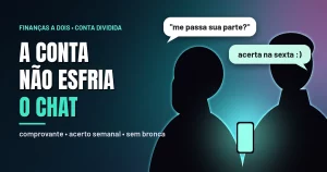 Silhuetas de um casal em contraluz turquesa e rosa, com um celular aceso entre os dois e balões de mensagem “me passa sua parte?” e “acerta na sexta”, ao lado do título A conta não esfria o chat