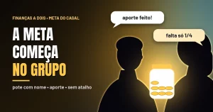 Silhuetas de um casal em contraluz dourada olhando para um pote de vidro iluminado com moedas, com balões “aporte feito!” e “falta só 1/4”, junto ao título A meta começa no grupo