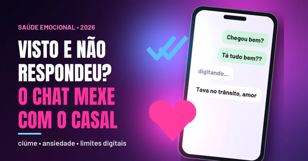 Celular iluminado com conversa de casal mostrando mensagens Chegou bem? e digitando..., ao lado de um duplo check azul brilhante e um coração rosa, com o título Visto e não respondeu? O chat mexe com o casal