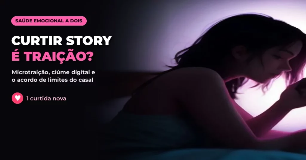 Silhueta de uma mulher deitada na cama em um quarto escuro, de cabeça baixa, iluminada por uma luz rosa e lilás intensa vinda do celular, com o texto CURTIR STORY É TRAIÇÃO? e um ícone de coração com a frase 1 curtida nova
