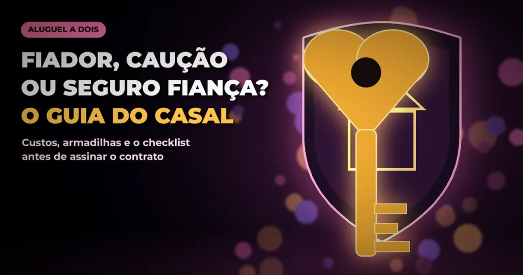 Chave dourada com cabeça em forma de coração diante de um escudo brilhante com o contorno de uma casa, em fundo escuro roxo de alto contraste com luzes desfocadas, com o texto FIADOR, CAUÇÃO OU SEGURO FIANÇA? O GUIA DO CASAL